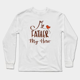 My father my hero Long Sleeve T-Shirt